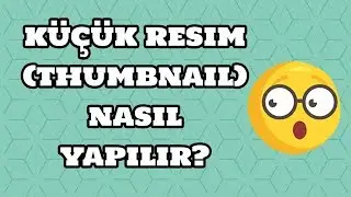 KÜÇÜK RESİM (THUMBNAİL) NASIL YAPILIR? (PROGRAMSIZ!) (ÇOK KOLAY)