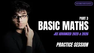 Basic Maths - Advanced Practice | JEE Advanced 2025/2026 | Invisible Mechanics