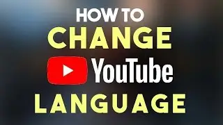 How To Change Youtube Language Settings 2019