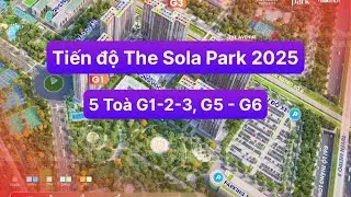 Tiến Độ The Sola Park 2025 G1 G2 G3 G5 G6 tại Vinhomes Smart City | Vinhomes Trung Đen