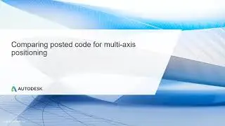 Multi Axis CNC Toolpath Lesson 2.3 - Comparing posted code for multi axis positioning