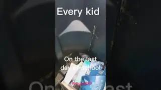 Every kid on the last day of school