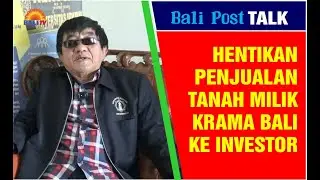 BALI POST TALK : Hentikan Penjualan Tanah Milik Krama Bali ke Investor