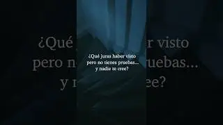 ¿Qué juras haber visto y nadie te cree?
