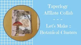 Let's Make :: Botanical Clusters | #TAPERLOGY Affiliate Collaboration