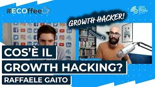 Cos'è il GROWTH HACKING? | #ECOffee con Raffaele Gaito