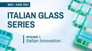 Italian Glass Series Episode 1: Italian Innovation