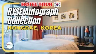 Hotel Tour | RYSE Autograph Collection : A Chic Hotel In the Hongdae, Korea