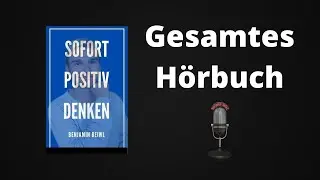 Positiv denken lernen - Sofort positiv denken gesamtes Hörbuch