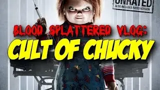 Cult of Chucky (2017) - Blood Splattered Vlog (Horror Movie Review)