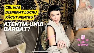 Eu cu Voi: Cel mai disperat lucru facut pentru atentia unui barbat?