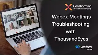 Introduction: Thousand Eyes in Control Hub to Troubleshoot Webex Meetings