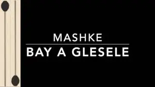 Bay a glesele Mashke [Percussion]