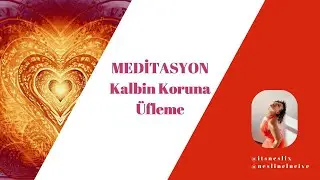Kalbin Koruna Üfleme Meditasyonu