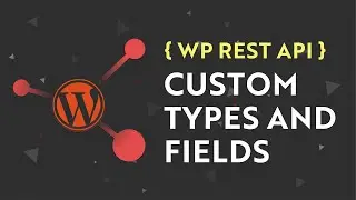 WP REST API - Custom Post Types And Fields