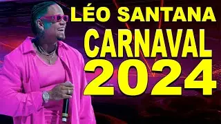 LEO SANTANA 2024 - REPERTÓRIO NOVO DO CARNAVAL 2024