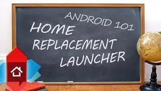 Android 101 ~ Replacement Home Screen Launcher