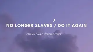 NO LONGER SLAVES /DO IT AGAIN -by CTHIMM Davao Worship