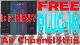 The FREE Air Channel Strip plugin. Is it new, or just a new GUI? Or not new at all?