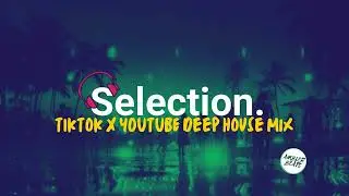 Vibey Deep House Mix | TikTok Youtube | Selected Mix | Deep House Mix | Slept On
