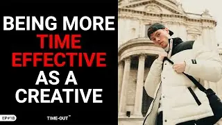 TIME OUT EP #18 FT. Alex Piper (BEING MORE TIME EFFECTIVE AS A CREATIVE)