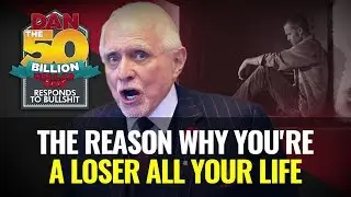 THE REASON WHY YOU'RE A LOSER ALL YOUR LIFE | DAN RESPONDS TO BULLSHIT