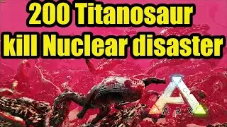 Ark Survival Evolved: Nuclear Disaster Kills 200 Titanosaurs