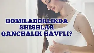 Homiladorlikda shishlar havflimi?
