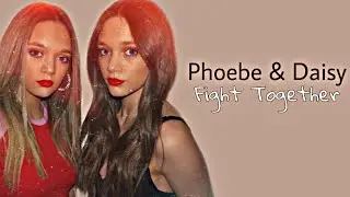 Phoebe & Daisy || Fight Together