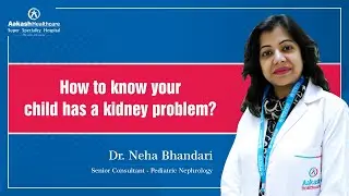 𝐇𝐨𝐰 𝐭𝐨 𝐊𝐧𝐨𝐰 𝐲𝐨𝐮𝐫 𝐜𝐡𝐢𝐥𝐝 𝐡𝐚𝐬 𝐚 𝐊𝐢𝐝𝐧𝐞𝐲 𝐏𝐫𝐨𝐛𝐥𝐞𝐦? | Dr. Neha Bhandari | Aakash Healthcare