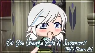 Do You Wanna Build A Snowman? GCMV / TMF x Frozen AU