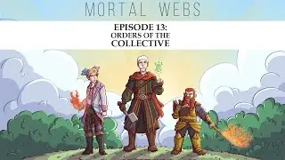 Mortal Webs: Episode 13 - Orders Of The Collective