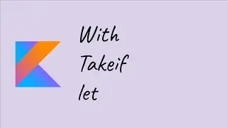 Kotlin: With, TakeIf and Let