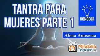Tantra para Mujeres, por Alicia Amezcua PARTE 1