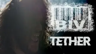 Tether - B.I.V (Music Video)