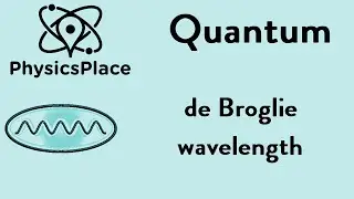 Subject Quantum 3: The de Broglie wavelengthe