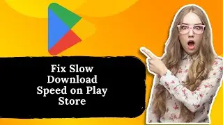 How to Fix Slow Download Speed on Play Store  [Increase Download Speed]