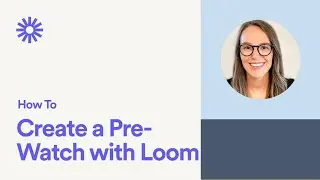 How to create a pre-watch with Loom