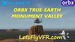 X Plane 11 | Orbx | ULTRA Realistic Graphics | Monument Valley | 4k
