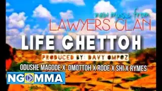 LIFE GHETTOH by LAWYERS CLAN (AUDIO VIDEO)sms SKIZA 58 00621 To 811.