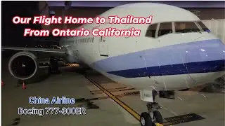 Our flight home to Thailand from Ontario California on China Airlines 4K ลาก่อนแคลิฟอเนีย