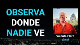 Mira donde nadie ve | Vicente Plata (@xnt)