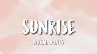 Norah Jones - Sunrise (Lyrics - MEMORY LYRICS)