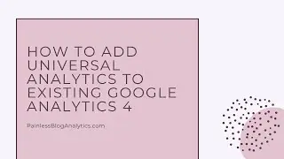 How to Add Universal Analytics to Google Analytics 4