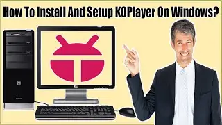 How To Download/Install/Setup KOPlayer On Windows 11/10/8/7 - Where To Download KOPlayer From?