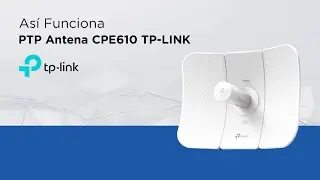 Así Funciona - PTP Antena CPE610 TP-LINK