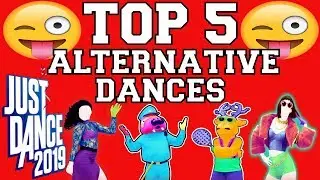 Top 5 Alternative Dances on Just Dance 2019!