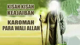 KISAH KISAH KEAJAIBAN KAROMAH PARA WALI ALLAH