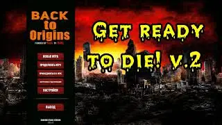 Back to Origins  Get ready to die! v2