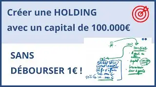 Comment créer une #HOLDING avec un #capital de 100 000 €, SANS DÉBOURSER 1 € ?